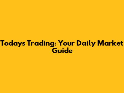 Today's Trading: Your Daily Market Guide