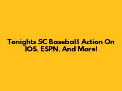Tonight's SC Baseball Action On IOS, ESPN, And More!