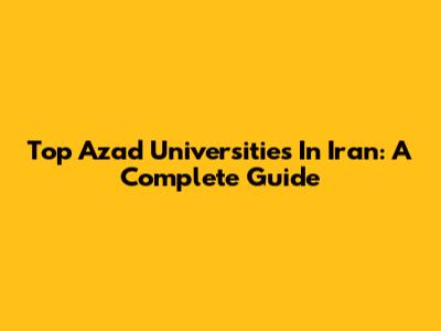 Top Azad Universities In Iran: A Complete Guide
