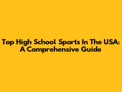Top High School Sports In The USA: A Comprehensive Guide
