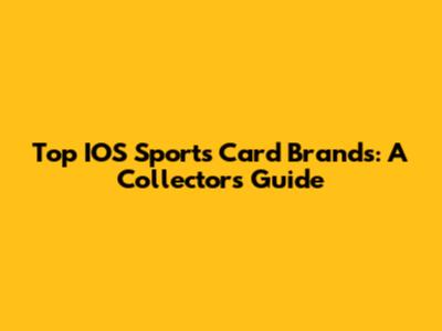 Top IOS Sports Card Brands: A Collector's Guide