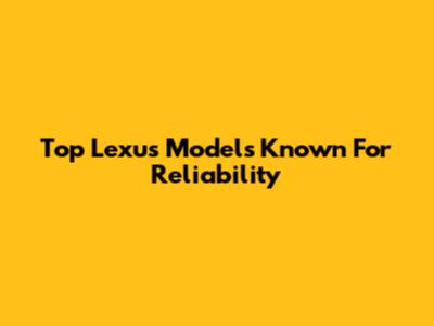 Top Lexus Models Known For Reliability