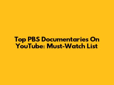 Top PBS Documentaries On YouTube: Must-Watch List