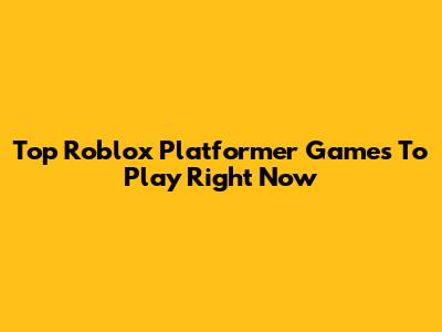 Top Roblox Platformer Games To Play Right Now
