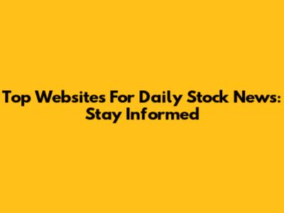 Top Websites For Daily Stock News: Stay Informed
