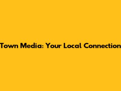 Town Media: Your Local Connection
