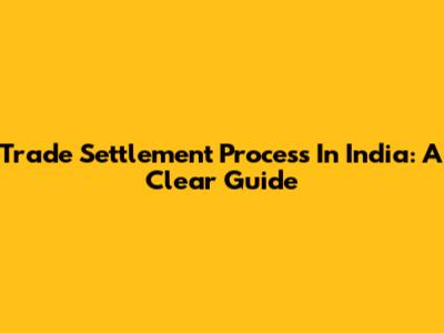 Trade Settlement Process In India: A Clear Guide