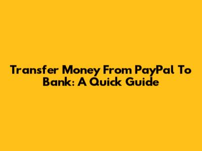Transfer Money From PayPal To Bank: A Quick Guide