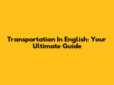 Transportation In English: Your Ultimate Guide