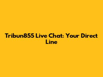 Tribun855 Live Chat: Your Direct Line