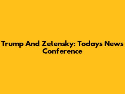 Trump And Zelensky: Today's News Conference