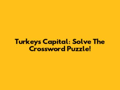 Turkey's Capital: Solve The Crossword Puzzle!