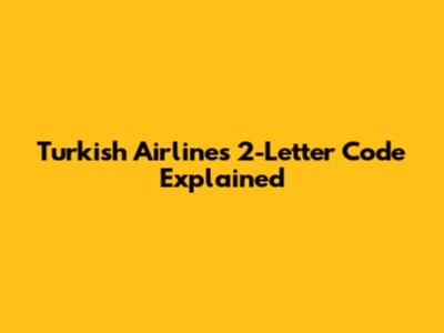 Turkish Airlines' 2-Letter Code Explained