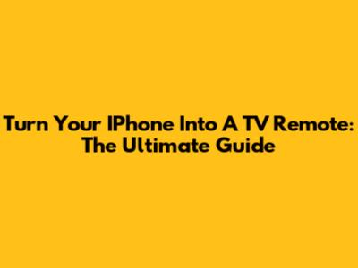 Turn Your IPhone Into A TV Remote: The Ultimate Guide