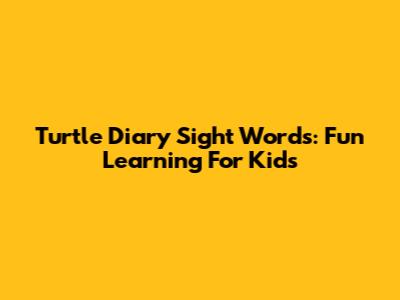 Turtle Diary Sight Words: Fun Learning For Kids