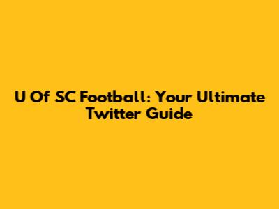 U Of SC Football: Your Ultimate Twitter Guide