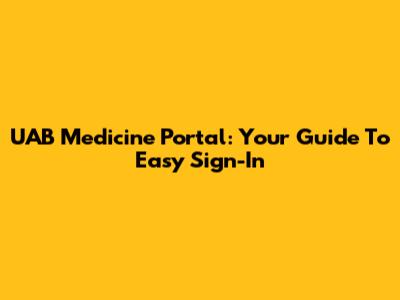 UAB Medicine Portal: Your Guide To Easy Sign-In