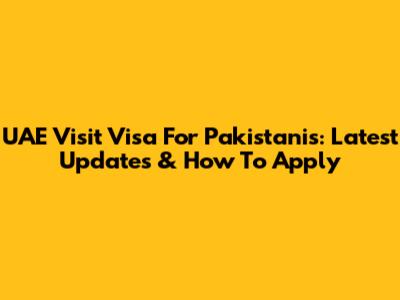 UAE Visit Visa For Pakistanis: Latest Updates & How To Apply