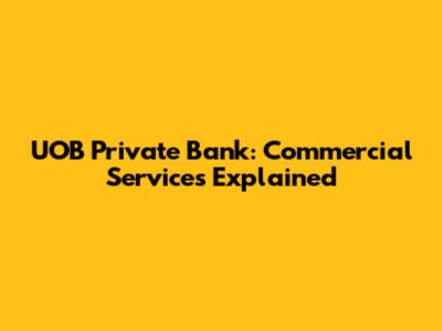 UOB Private Bank: Commercial Services Explained