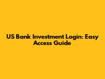 US Bank Investment Login: Easy Access Guide