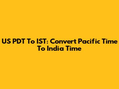 US PDT To IST: Convert Pacific Time To India Time