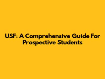 USF: A Comprehensive Guide For Prospective Students