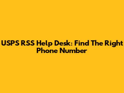 USPS RSS Help Desk: Find The Right Phone Number