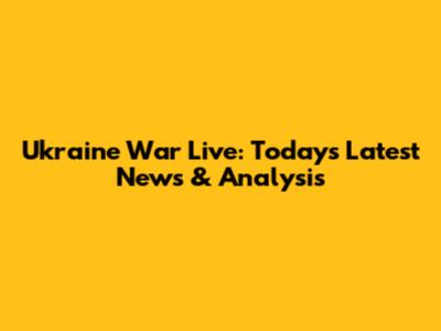 Ukraine War Live: Today's Latest News & Analysis