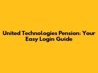 United Technologies Pension: Your Easy Login Guide