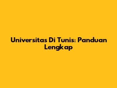 Universitas Di Tunis: Panduan Lengkap