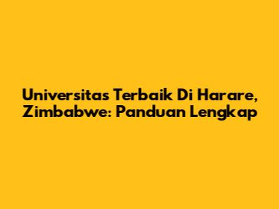 Universitas Terbaik Di Harare, Zimbabwe: Panduan Lengkap