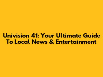 Univision 41: Your Ultimate Guide To Local News & Entertainment