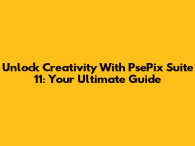 Unlock Creativity With PsePix Suite 11: Your Ultimate Guide