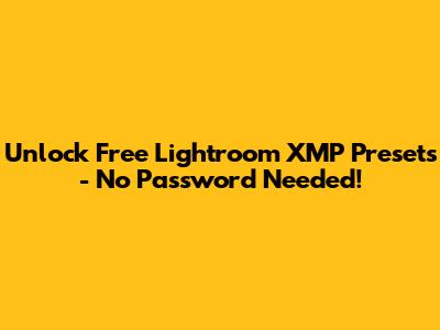 Unlock Free Lightroom XMP Presets - No Password Needed!