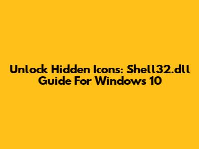 Unlock Hidden Icons: Shell32.dll Guide For Windows 10