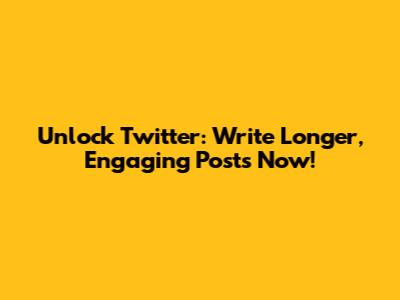 Unlock Twitter: Write Longer, Engaging Posts Now!