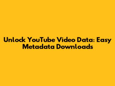 Unlock YouTube Video Data: Easy Metadata Downloads