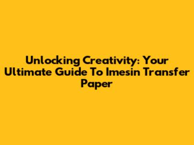 Unlocking Creativity: Your Ultimate Guide To Imesin Transfer Paper