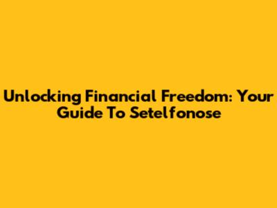 Unlocking Financial Freedom: Your Guide To Setelfonose