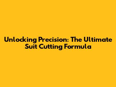 Unlocking Precision: The Ultimate Suit Cutting Formula
