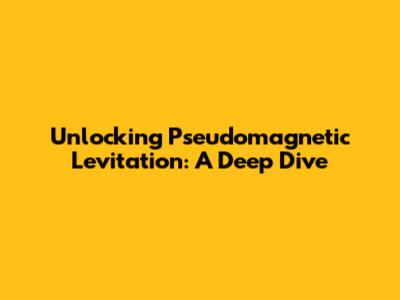 Unlocking Pseudomagnetic Levitation: A Deep Dive