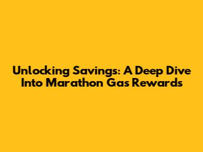 Unlocking Savings: A Deep Dive Into Marathon Gas Rewards