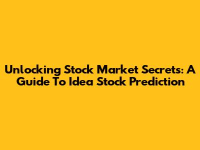 Unlocking Stock Market Secrets: A Guide To Idea Stock Prediction
