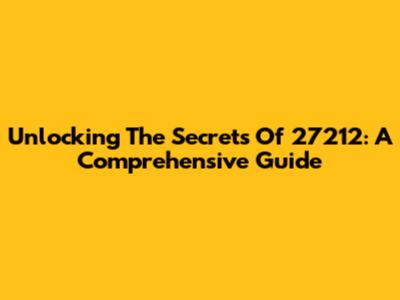 Unlocking The Secrets Of 27212: A Comprehensive Guide