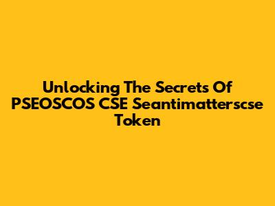 Unlocking The Secrets Of PSEOSCOS CSE Seantimatterscse Token