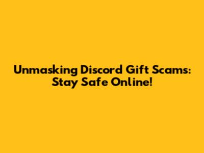Unmasking Discord Gift Scams: Stay Safe Online!