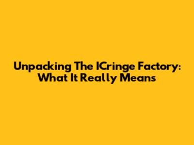 Unpacking The 'ICringe Factory': What It Really Means