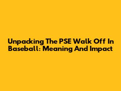 Unpacking The 'PSE Walk Off' In Baseball: Meaning And Impact