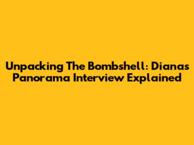 Unpacking The Bombshell: Diana's Panorama Interview Explained