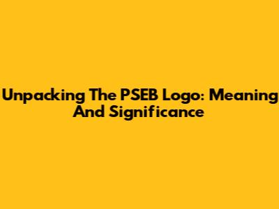 Unpacking The PSEB Logo: Meaning And Significance